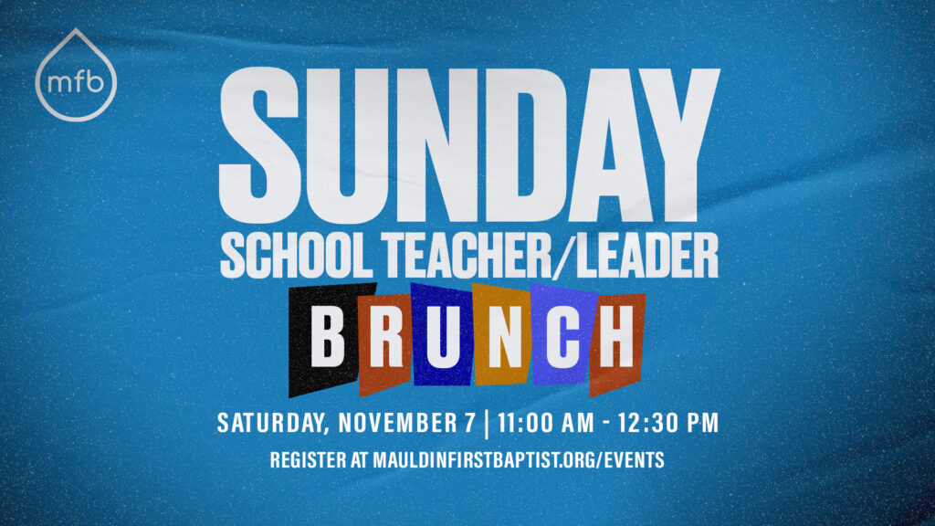 Sunday School Teacher/Leader Brunch — Saturday, November 7, 2026, 11:00 AM–12:30 PM. Register at mauldinfirstbaptist.org/events.